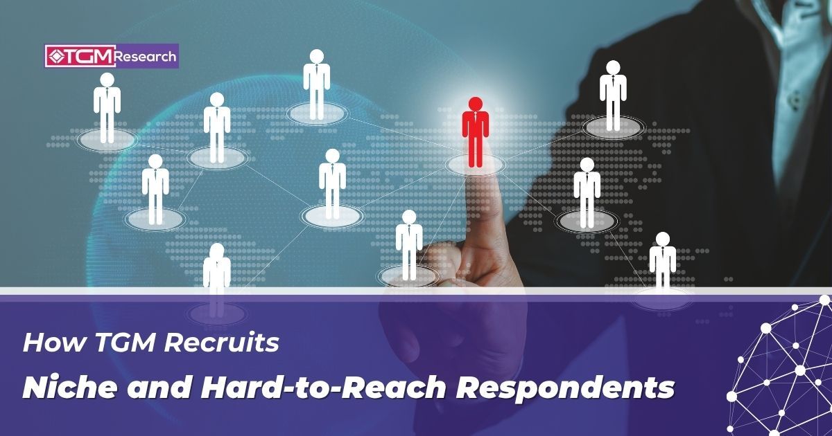 How TGM Recruits Niche and Hard-to-Reach Respondents for Research Projects