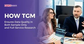 How TGM Ensures Data Quality in Both Sample-Only and Full-Service Research