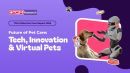 The Rise of Pet Tech: From Smart Care to Digital Companionship